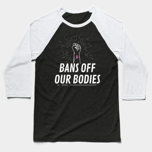 Bans Off Our Bodies Baseball T-Shirt